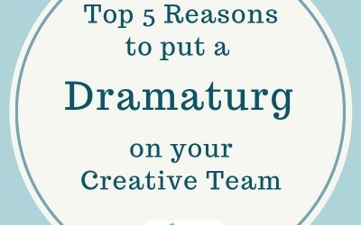 Top 5 Reasons to Put a Dramaturg on the Creative Team