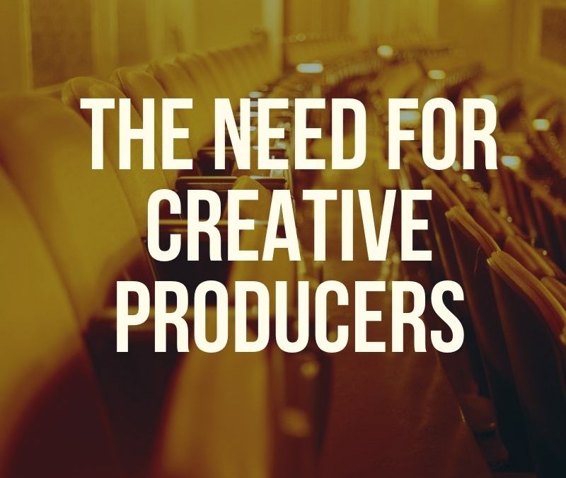 The Need for Creative Producers